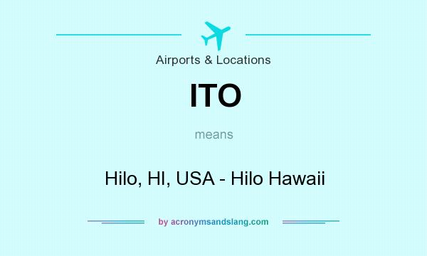 What does ITO mean? It stands for Hilo, HI, USA - Hilo Hawaii