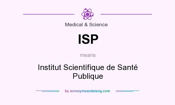 What does ISP mean? It stands for Institut Scientifique de Santé Publique
