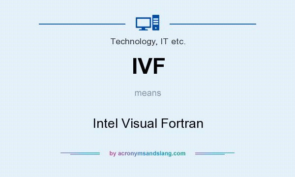 What does IVF mean? It stands for Intel Visual Fortran
