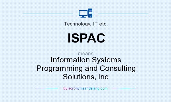 What does ISPAC mean? It stands for Information Systems Programming and Consulting Solutions, Inc