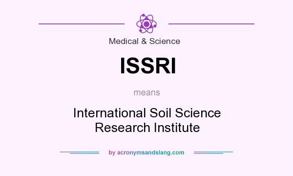 What does ISSRI mean? It stands for International Soil Science Research Institute