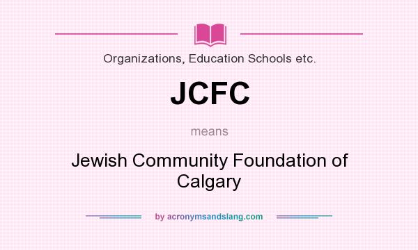 What does JCFC mean? It stands for Jewish Community Foundation of Calgary