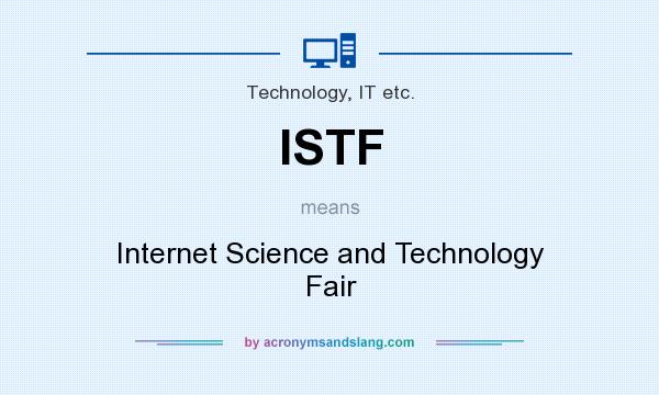 What does ISTF mean? It stands for Internet Science and Technology Fair
