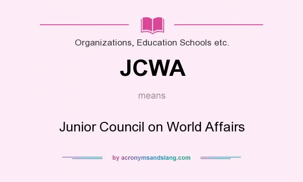 What does JCWA mean? It stands for Junior Council on World Affairs