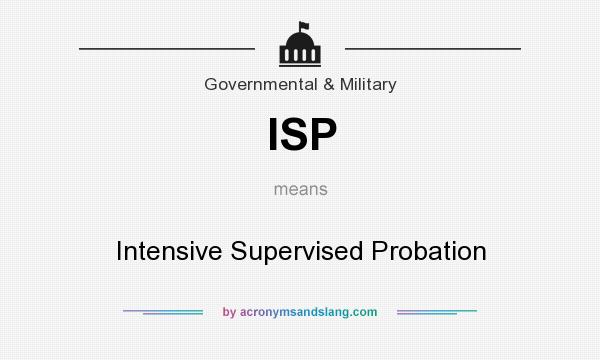 What does ISP mean? It stands for Intensive Supervised Probation