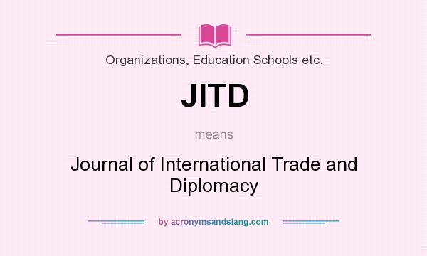 What does JITD mean? It stands for Journal of International Trade and Diplomacy