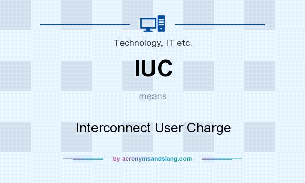 What does IUC mean? It stands for Interconnect User Charge