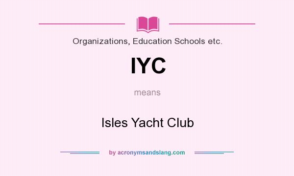 What does IYC mean? It stands for Isles Yacht Club