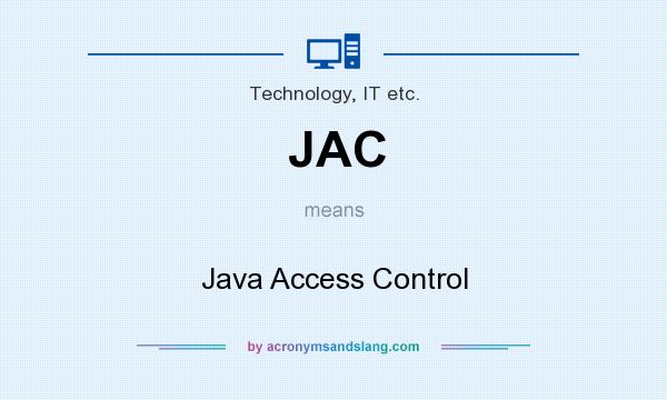 What does JAC mean? It stands for Java Access Control