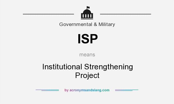 What does ISP mean? It stands for Institutional Strengthening Project
