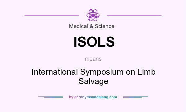 What does ISOLS mean? It stands for International Symposium on Limb Salvage