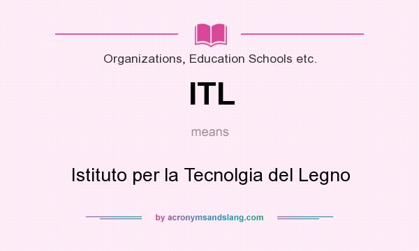 What does ITL mean? It stands for Istituto per la Tecnolgia del Legno