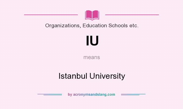 What does IU mean? It stands for Istanbul University