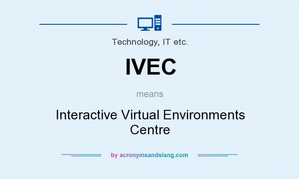 What does IVEC mean? It stands for Interactive Virtual Environments Centre
