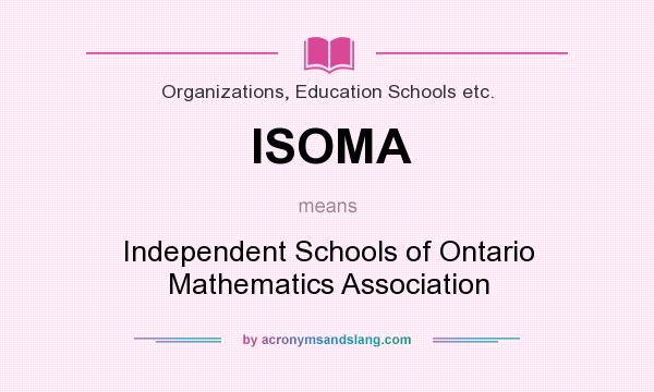 What does ISOMA mean? It stands for Independent Schools of Ontario Mathematics Association