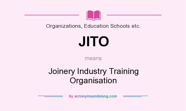 What does JITO mean? It stands for Joinery Industry Training Organisation