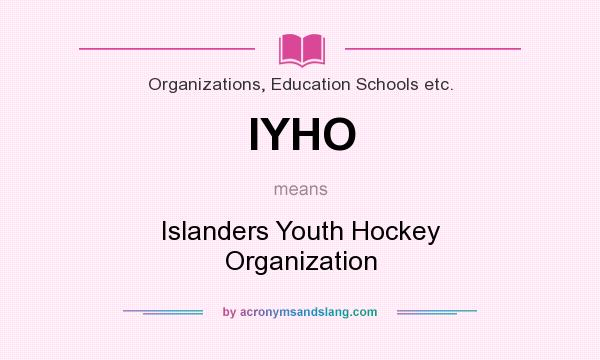 What does IYHO mean? It stands for Islanders Youth Hockey Organization