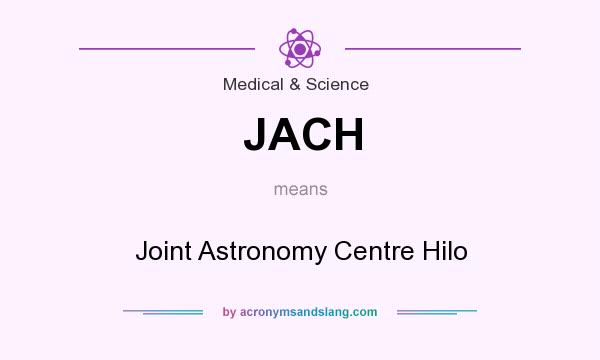 What does JACH mean? It stands for Joint Astronomy Centre Hilo
