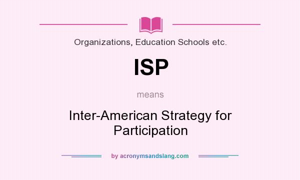What does ISP mean? It stands for Inter-American Strategy for Participation