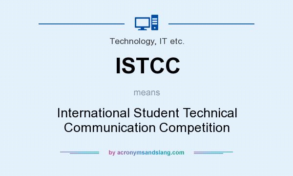 What does ISTCC mean? It stands for International Student Technical Communication Competition