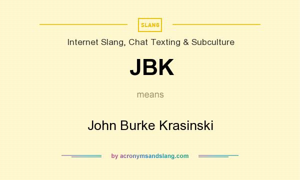 What does JBK mean? It stands for John Burke Krasinski