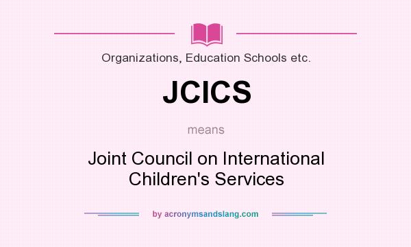 What does JCICS mean? It stands for Joint Council on International Children`s Services