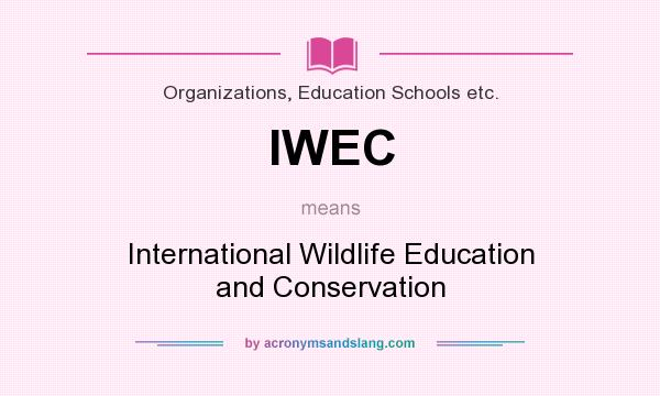 What does IWEC mean? It stands for International Wildlife Education and Conservation