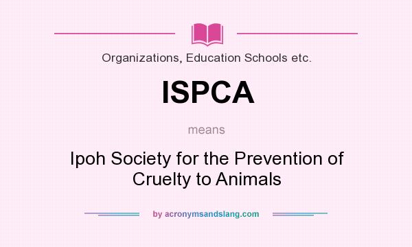 What does ISPCA mean? It stands for Ipoh Society for the Prevention of Cruelty to Animals