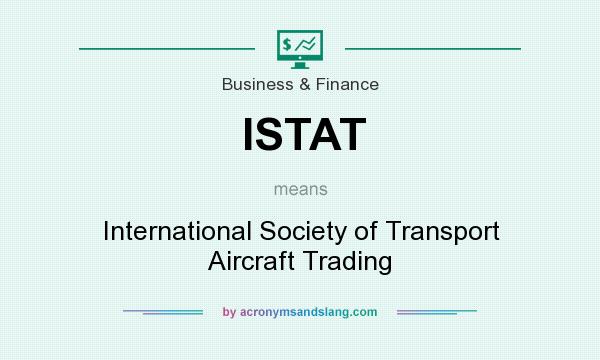 What does ISTAT mean? It stands for International Society of Transport Aircraft Trading