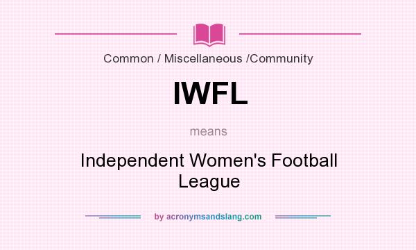 What does IWFL mean? It stands for Independent Women`s Football League