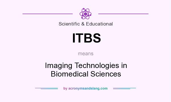 What does ITBS mean? It stands for Imaging Technologies in Biomedical Sciences