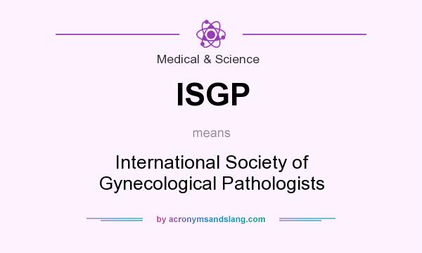 What does ISGP mean? It stands for International Society of Gynecological Pathologists
