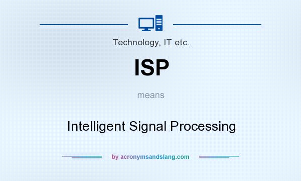 What does ISP mean? It stands for Intelligent Signal Processing