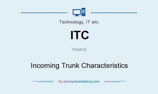 What does ITC mean? It stands for Incoming Trunk Characteristics