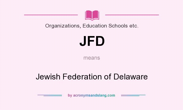 What does JFD mean? It stands for Jewish Federation of Delaware