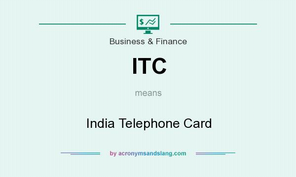 What does ITC mean? It stands for India Telephone Card