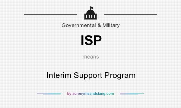 What does ISP mean? It stands for Interim Support Program