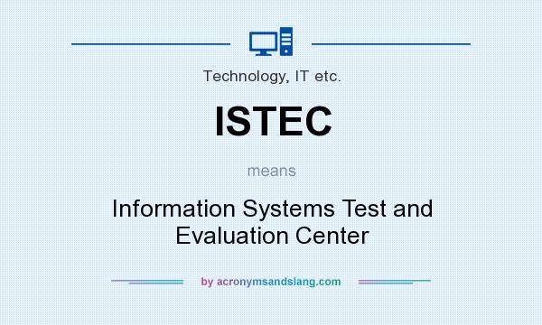 What does ISTEC mean? It stands for Information Systems Test and Evaluation Center