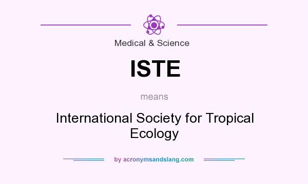 What does ISTE mean? It stands for International Society for Tropical Ecology