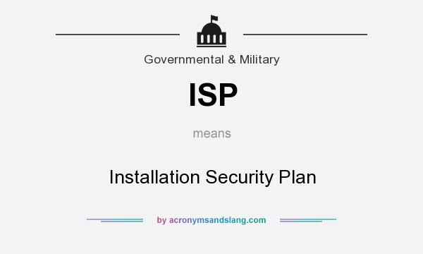 What does ISP mean? It stands for Installation Security Plan