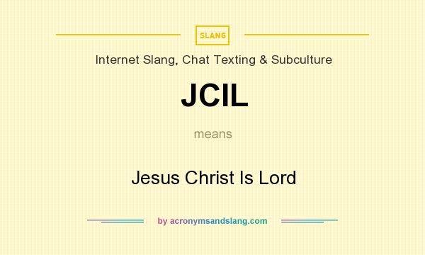 What does JCIL mean? It stands for Jesus Christ Is Lord