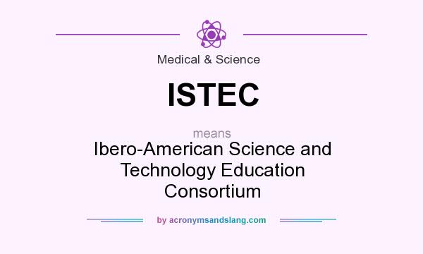 What does ISTEC mean? It stands for Ibero-American Science and Technology Education Consortium