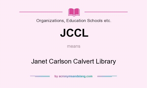 What does JCCL mean? It stands for Janet Carlson Calvert Library