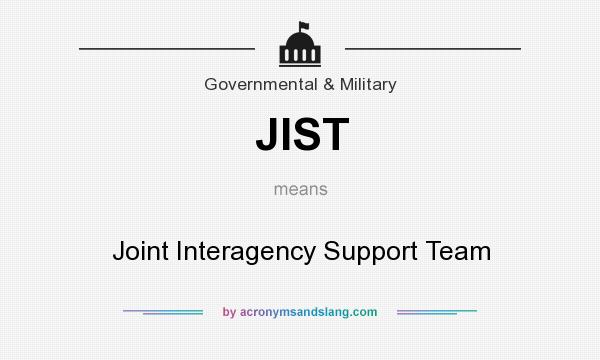 What does JIST mean? It stands for Joint Interagency Support Team