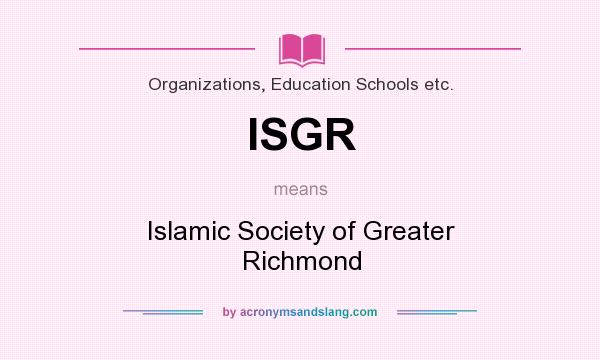 What does ISGR mean? It stands for Islamic Society of Greater Richmond