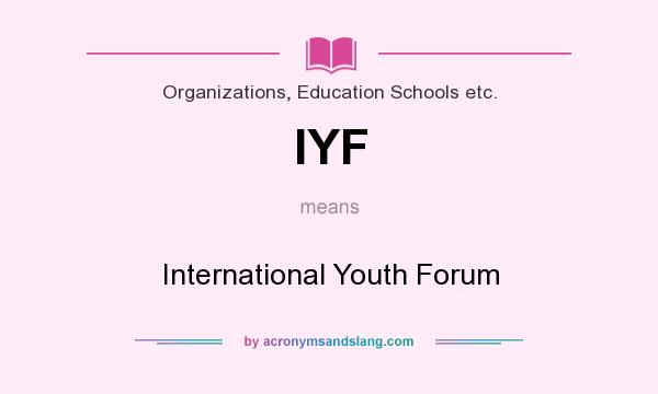 What does IYF mean? It stands for International Youth Forum