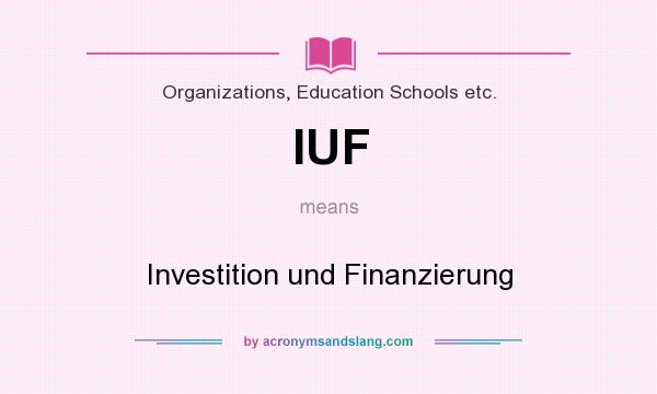 What does IUF mean? It stands for Investition und Finanzierung