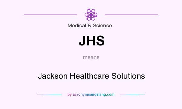 What does JHS mean? It stands for Jackson Healthcare Solutions