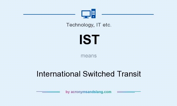 What does IST mean? It stands for International Switched Transit