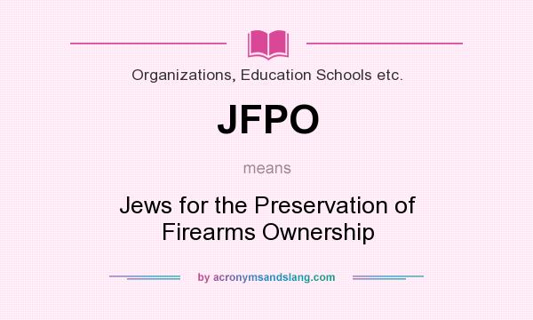 What does JFPO mean? It stands for Jews for the Preservation of Firearms Ownership